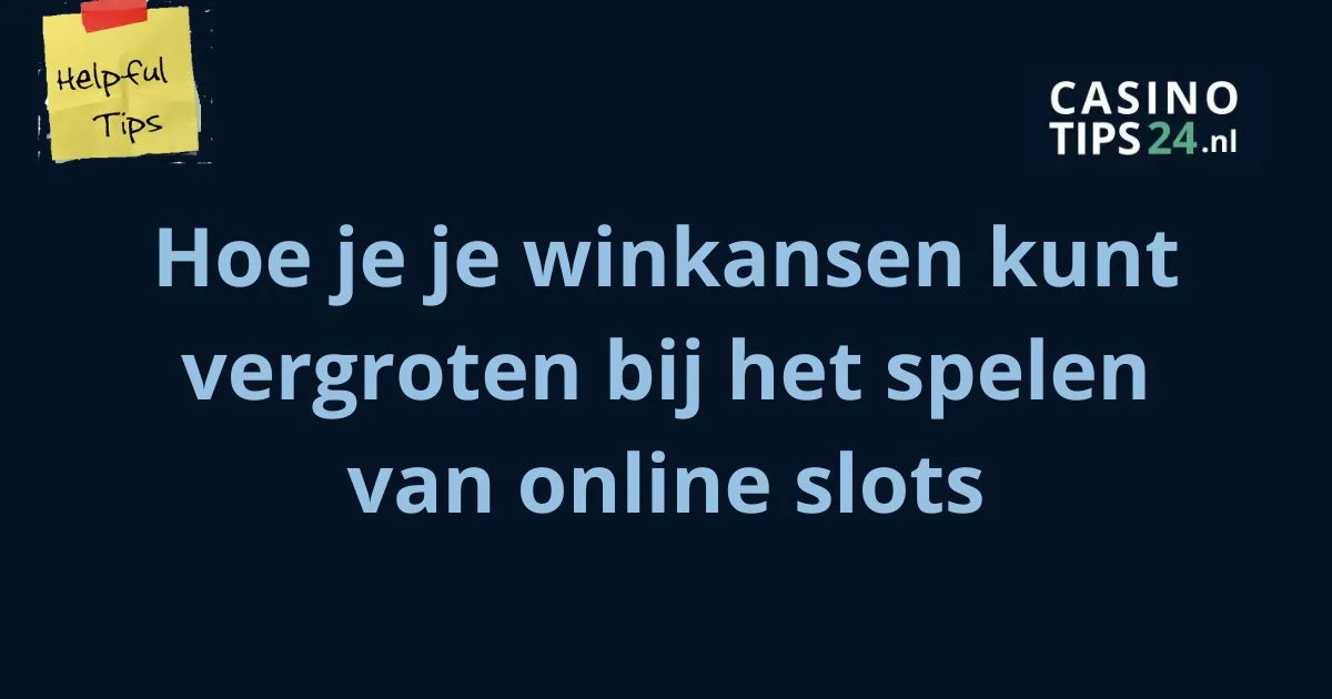 Hoe je je winkansen kunt vergroten bij het spelen van online slots