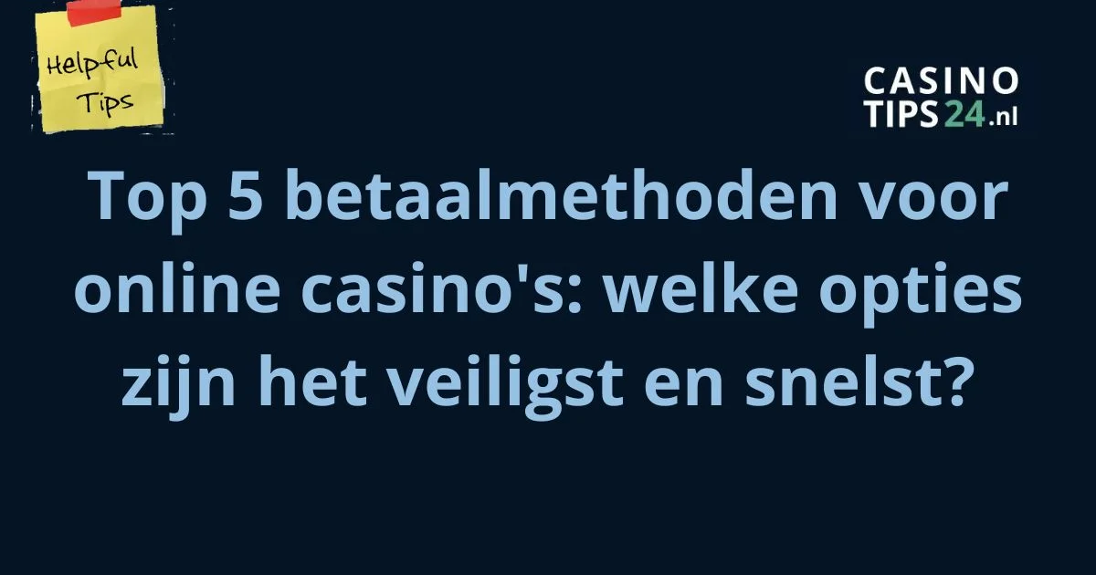 Top 5 betaalmethoden voor online casino's welke opties zijn het veiligst en snelst